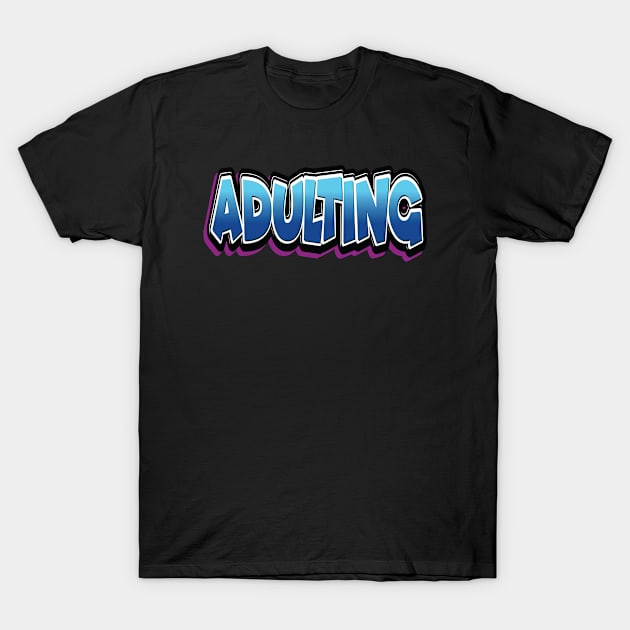 Adulting Adultish Adult T-Shirt by ProjectX23